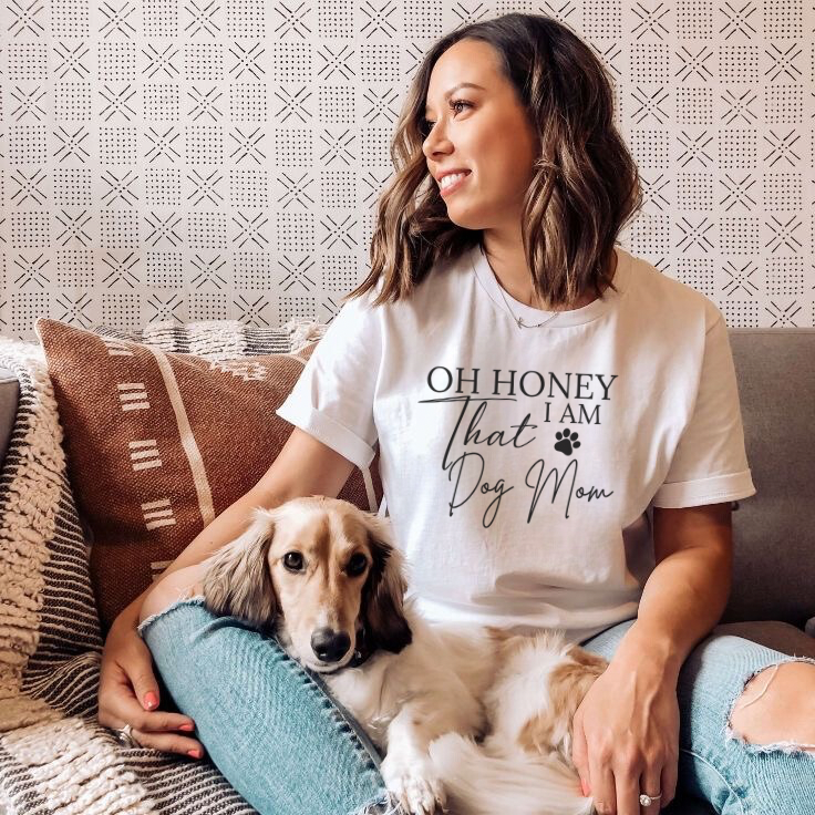 Oh Honey I am that Dog Mom T-Shirt