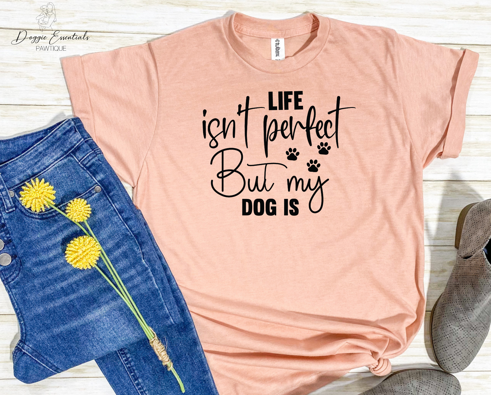 Life isn't Perfect but my Dog Is T-Shirt