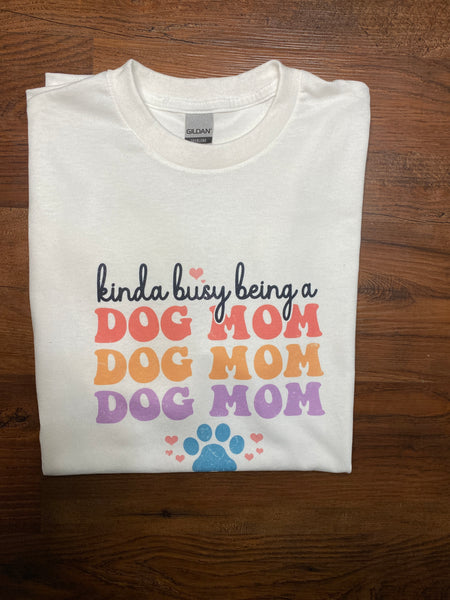 Kinda Busy Being a Dog Mom Shirt