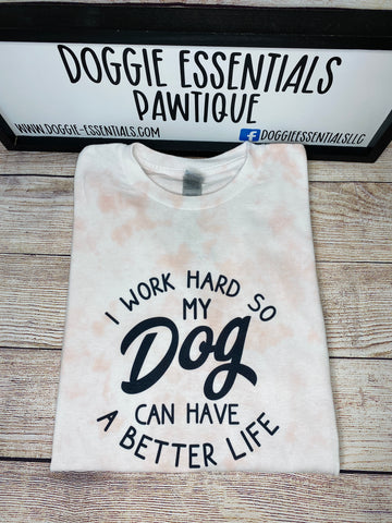 I Work Hard So My Dog Can Have a Better Life Shirt