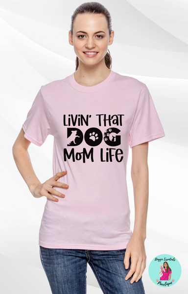 Livin That Dog Mom Life Shirt