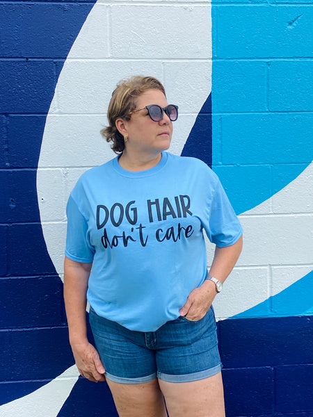 Dog Hair Don’t Care Shirt